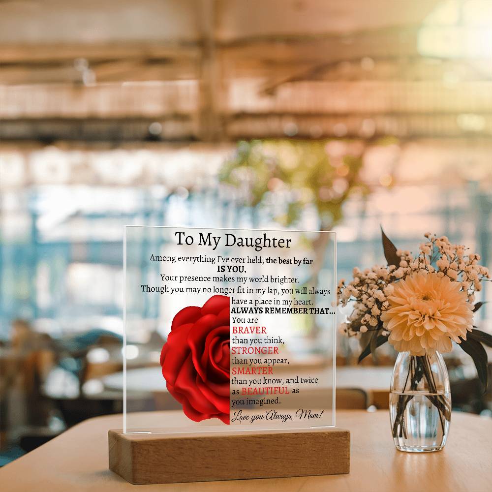 To My Beautiful Daughter I Among everything I Acrylic Plaque - Red Rose