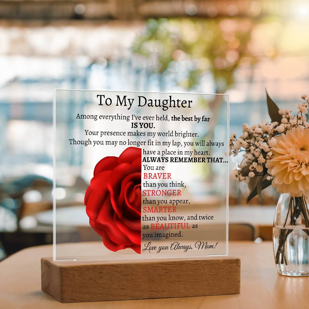 To My Beautiful Daughter I Among everything I Acrylic Plaque - Red Rose